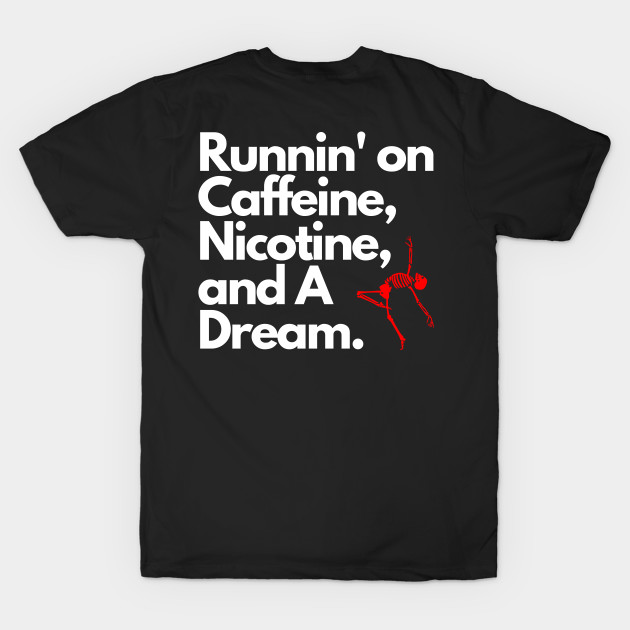 Caffeine, Nicotine, and A Dream by Hammer and A Nail Apparel